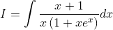 I=\int \frac{x+1}{x\left(1+x e^{x}\right)} d x