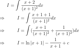 I=int fracx+2(x+1)^2dx\ \ Rightarrow hspace1cmI=int fracx+1+1(x+1)^2dx\ \ Rightarrow hspace1cmI=int (fracx+1(x+1)^2+frac1(x+1)^2)dx \ \ Rightarrow hspace1cmI=ln left | x+1 
ight |-frac1x+1+c