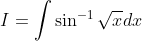 I=\int \sin ^{-1} \sqrt{x} d x