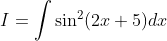 I=\int \sin ^{2}(2 x+5) d x
