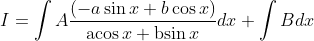 I=\int A \frac{(-a \sin x+b \cos x)}{\operatorname{acos} x+\operatorname{bsin} x} d x+\int B d x