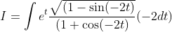 I=\int e^{t} \frac{\sqrt{(1-\sin (-2 t)}}{(1+\cos (-2 t)}(-2dt)