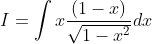 I=\int x \frac{(1-x)}{\sqrt{1-x^{2}}} d x