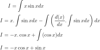 I=\int x\sin xdx \\ \\ I = x .\int \sin xdx-\int \left ( \frac{d(x)}{dx}.\int \sin xdx \right )dx\\ \\ I =- x.\cos x+ \int (\cos x)dx\\ \\ I = -x\cos x+\sin x