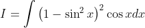 I=\int\left(1-\sin ^{2} x\right)^{2} \cos x d x