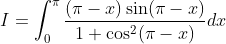 I=\int_{0}^{\pi} \frac{(\pi-x) \sin (\pi-x)}{1+\cos ^{2}(\pi-x)} d x