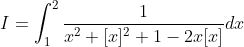 I=int_1^2frac1x^2+[x]^2+1-2x[x]dx