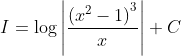 I=\log \left|\frac{\left(x^{2}-1\right)^{3}}{x}\right|+C