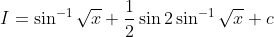 I=\sin ^{-1} \sqrt{x}+\frac{1}{2} \sin 2 \sin ^{-1} \sqrt{x}+c