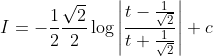 I=-\frac{1}{2} \frac{\sqrt{2}}{2} \log \left|\frac{t-\frac{1}{\sqrt{2}}}{t+\frac{1}{\sqrt{2}}}\right|+c