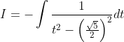I=-\int \frac{1}{t^{2}-\left(\frac{\sqrt{5}}{2}\right)^{2}} d t