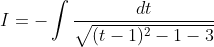 I=-\int \frac{d t}{\sqrt{(t-1)^{2}-1-3}}