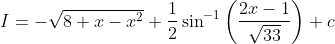 I=-\sqrt{8+x-x^{2}}+\frac{1}{2} \sin ^{-1}\left(\frac{2 x-1}{\sqrt{33}}\right)+c