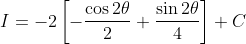 I=-2\left[-\frac{\cos 2 \theta}{2}+\frac{\sin 2 \theta}{4}\right]+C