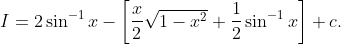 I=2 \sin ^{-1} x-\left[\frac{x}{2} \sqrt{1-x^{2}}+\frac{1}{2} \sin ^{-1} x\right]+c .