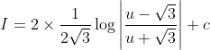 I=2 \times \frac{1}{2 \sqrt{3}} \log \left|\frac{u-\sqrt{3}}{u+\sqrt{3}}\right|+c