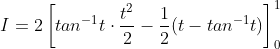 I=2\left [ tan^{-1}t\cdot\frac{t^2}{2}-\frac{1}{2}(t-tan^{-1}t) \right ]_0^1