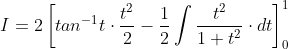 I=2\left [ tan^{-1}t\cdot\frac{t^2}{2}-\frac{1}{2}\int\frac{t^2}{1+t^2}\cdot dt \right ]_0^1