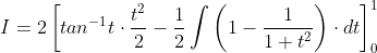 I=2\left [ tan^{-1}t\cdot\frac{t^2}{2}-\frac{1}{2}\int\left ( 1-\frac{1}{1+t^2} \right )\cdot dt \right ]_0^1