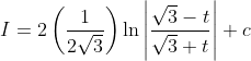 I=2\left(\frac{1}{2 \sqrt{3}}\right) \ln \left|\frac{\sqrt{3}-t}{\sqrt{3}+t}\right|+c