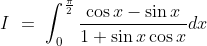 I\ =\ \int^\frac{\pi}{2} _0\frac{\cos x - \sin x }{1+\sin x\cos x}dx