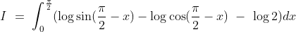 I\ =\ \int_0^\frac{\pi}{2} (\log\sin (\frac{\pi}{2}-x)- \log\cos (\frac{\pi}{2}-x)\ -\ \log2)dx