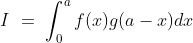 I\ =\ \int_0^a f(x)g(a-x)dx