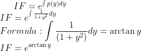 IF=e^{\int p(y)dy}\\ IF=e^{\int \frac{1}{1+y^{2}}dy}\\ Formula: \int \frac{1}{(1+y^{2})}dy=\arctan y\\IF=e^{\arctan y}