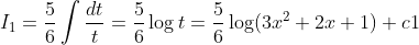 I_{1}=\frac{5}{6}\int \frac{dt}{t} =\frac{5}{6}\log t =\frac{5}{6}\log (3x^2+2x+1)+c1
