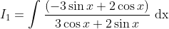 I_{1}=\int \frac{(-3 \sin x+2 \cos x)}{3 \cos x+2 \sin x} \mathrm{~d} \mathrm{x}