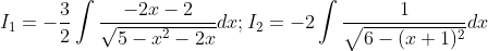 I_{1}=-\frac{3}{2} \int \frac{-2 x-2}{\sqrt{5-x^{2}-2 x}} d x ; I_{2}=-2 \int \frac{1}{\sqrt{6-(x+1)^{2}}} d x