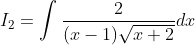 I_{2}=\int \frac{2}{(x-1) \sqrt{x+2}} d x