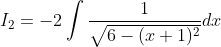 I_{2}=-2 \int \frac{1}{\sqrt{6-(x+1)^{2}}} d x