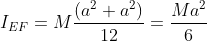 I_{EF}=M\frac{\left ( a^{2}+a^{2} \right )}{12}=\frac{Ma^{2}}{6}