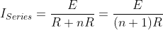 I_{Series}=\frac{E}{R+nR}=\frac{E}{(n+1)R}