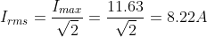 I_{rms}=\frac{I_{max}}{\sqrt{2}}=\frac{11.63}{\sqrt{2}}=8.22A