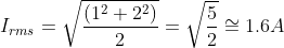I_{rms}=\sqrt{\frac{\left ( 1^{2}+2^{2} \right )}{2}}=\sqrt{\frac{5}{2}}\cong 1.6A