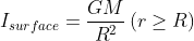 I_{surface}= \frac{GM}{R^{2}}\left ( r\geq R \right )