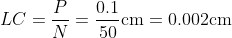L C=\frac{P}{N}=\frac{0.1}{50} \mathrm{cm}=0.002 \mathrm{cm}
