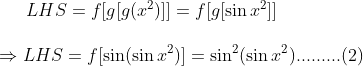 LHS=f[g[g(x^2)]]=f[g[sin x^2]]\ \Rightarrow LHS=f[sin(sin x^2)]=sin^2(sin x^2).........(2)