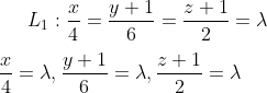 L_{1}: \frac{x}{4}=\frac{y+1}{6}=\frac{z+1}{2}=\lambda\\ \\ \frac{x}{4}=\lambda, \frac{y+1}{6}=\lambda,\frac{z+1}{2}=\lambda\\