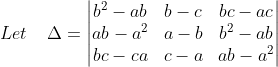 Let\; \; \; \; \Delta =\begin{vmatrix} b^{2}-ab &b-c &bc-ac \\ ab-a^{2} &a-b &b^{2}-ab \\ bc-ca &c-a &ab-a^{2} \end{vmatrix}