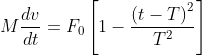M\frac{dv}{dt}=F_{0}\left [ 1-\frac{\left ( t-T \right )^{2}}{T^{2}} \right ]