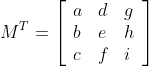 M^{T}=\left[\begin{array}{lll} a & d & g \\ b & e & h \\ c & f & i \end{array}\right]