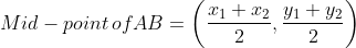 Mid -point \, of AB = \left ( \frac{x_{1}+x_{2}}{2},\frac{y_{1}+y_{2}}{2} \right )