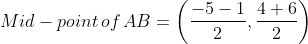 Mid-point\, of\, AB= \left ( \frac{-5-1}{2},\frac{4+6}{2} \right )
