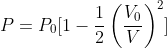 P = P_0 [ 1- \frac{1}{2}\left ( \frac{V_0}{V} \right )^2]