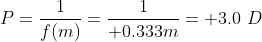 P =\frac{1}{f(m)} = \frac{1}{+0.333m} = +3.0\ D