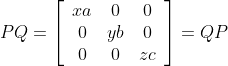 P Q=\left[\begin{array}{ccc} x a & 0 & 0 \\ 0 & y b & 0 \\ 0 & 0 & z c \end{array}\right]=Q P