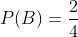 P( B)=\frac{2}{4}
